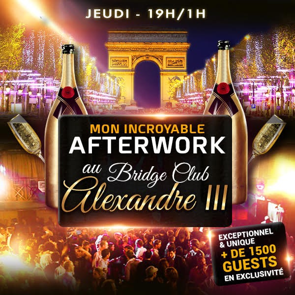 MON INCROYABLE AFTERWORK EXCEPTIONNEL & EXCLUSIF AU BRIDGE CLUB SOUS LE PONT ALEXANDRE III ( EX - SHOWCASE )