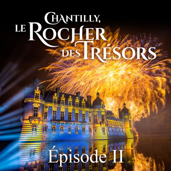 Chantilly, le Rocher des Trésors - Épisode II