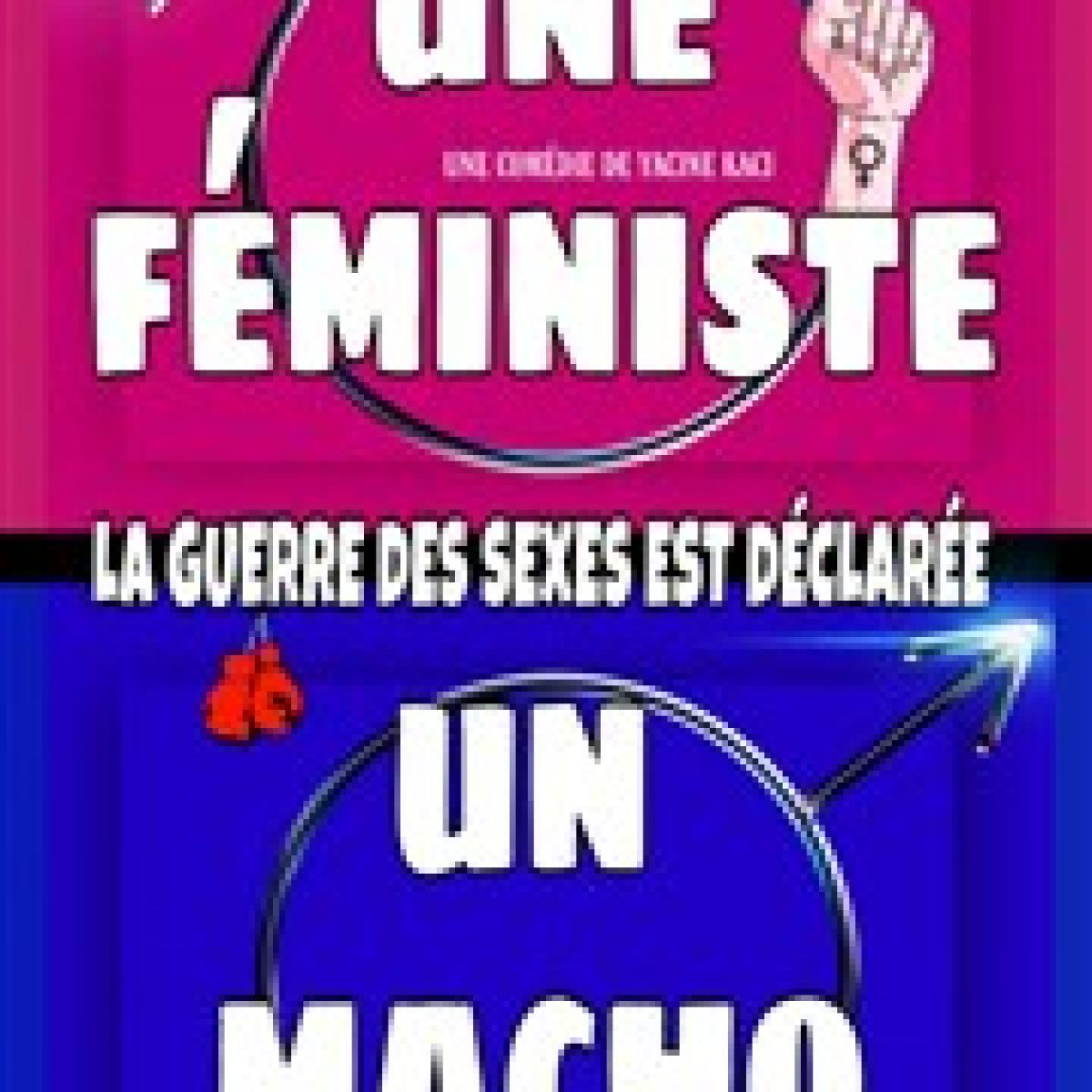 Une Féministe, Un Macho : La Guerre est Déclarée !