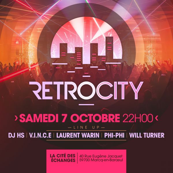 RETRO CITY sam 07 oct ⇥ DJ HS, PHI-PHI, V.I.N.C.E, LAURENT WARIN & WILL TURNER