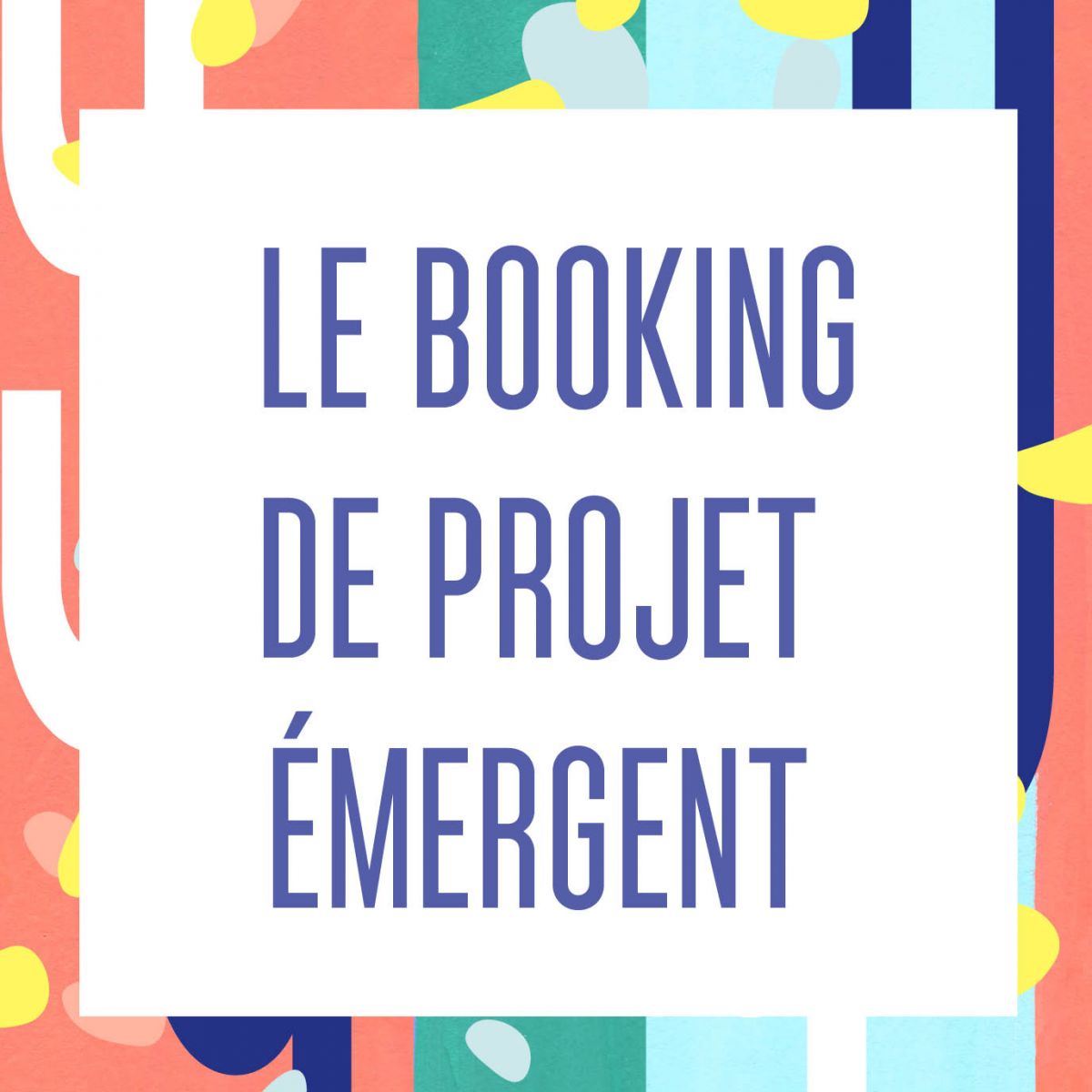 [ATELIER] LE BOOKING DE PROJET ÉMERGENT