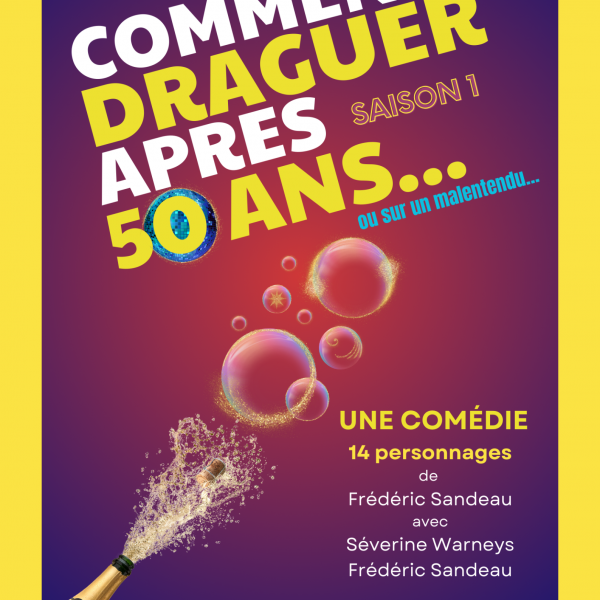 Comédie COMMENT DRAGUER APRÈS 50 ANS...ou sur un malentendu !